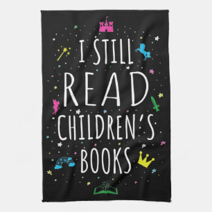 I Still Read Children's Books I Tea Towel