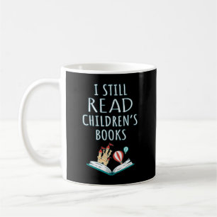 I Still Read Children's Books II Coffee Mug