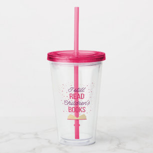I Still Read Children's Books III Acrylic Tumbler