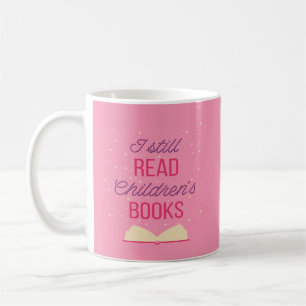 I Still Read Children's Books III Coffee Mug
