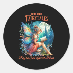 I Still Read Fairytales Theyre Just Spicier Now  Classic Round Sticker
