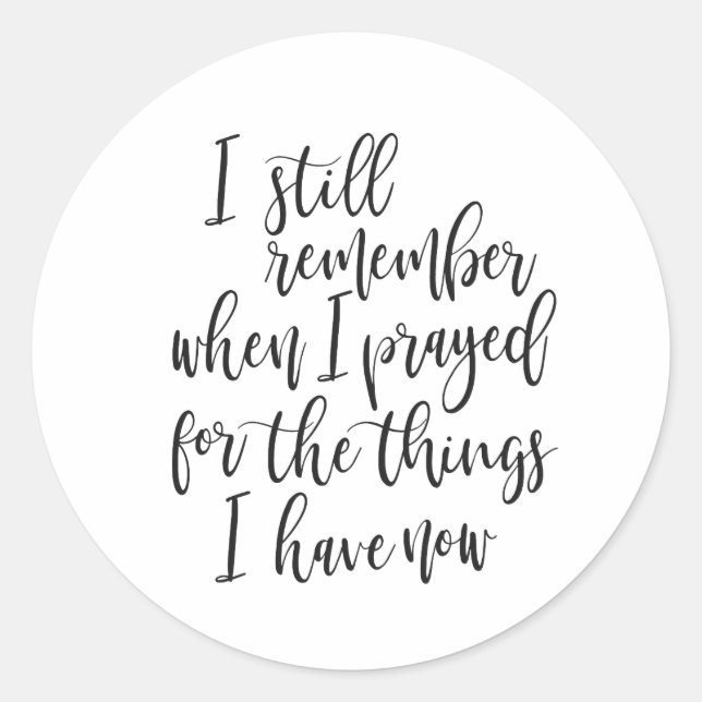 I still remember when I prayed for the things Classic Round Sticker (Front)