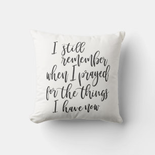 I still remember when I prayed for the things Cushion