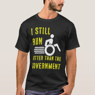 I Still Run Better Than The Government Wheelchair  T-Shirt