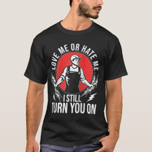 I Still Turn You On Electrical Lineman Saying Rag T-Shirt