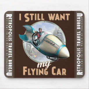 "I Still Want My Flying Car"  Mouse Pad