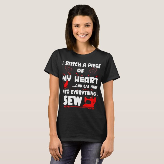I Stitch Piece Of My Heart Cat Hair Sew Hobby Tees (Front Full)