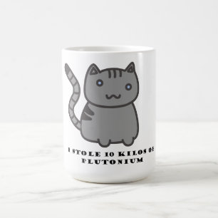 I stole 10 kilos of plutonium coffee mug