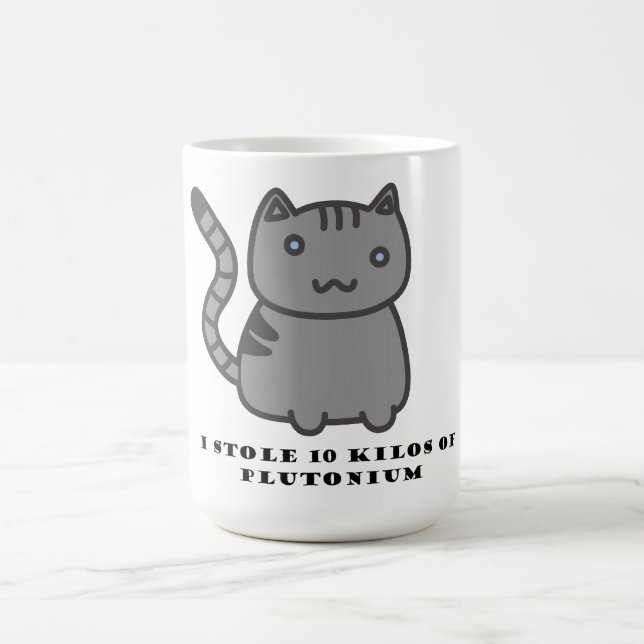 I stole 10 kilos of plutonium coffee mug (Center)