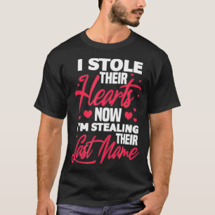 I Stole Their Hearts Now Stealing Their Last Name T-Shirt