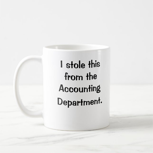 I stole this from the Accounting Department! Coffee Mug (Left)