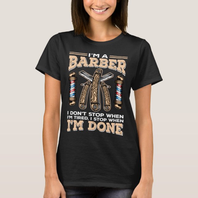 I Stop When I m Done Hairdresser  Skilled Barber T-Shirt (Front)
