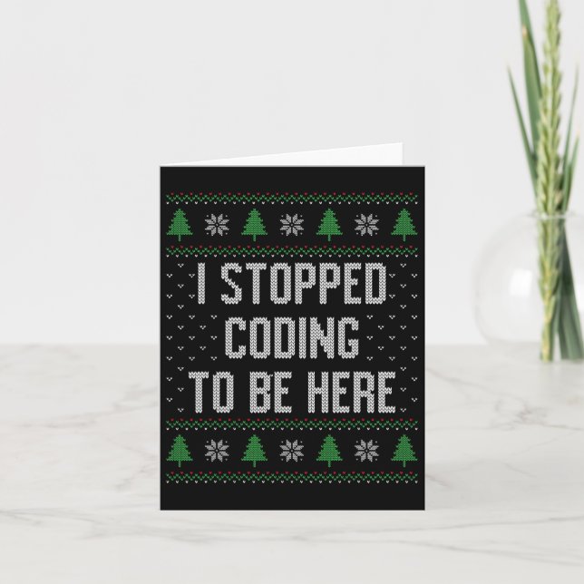 I Stopped Coding To Be Here Christmas Funny Cute  Card (Front)