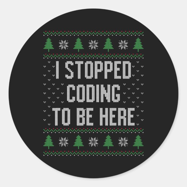 I Stopped Coding To Be Here Christmas Funny Cute  Classic Round Sticker (Front)