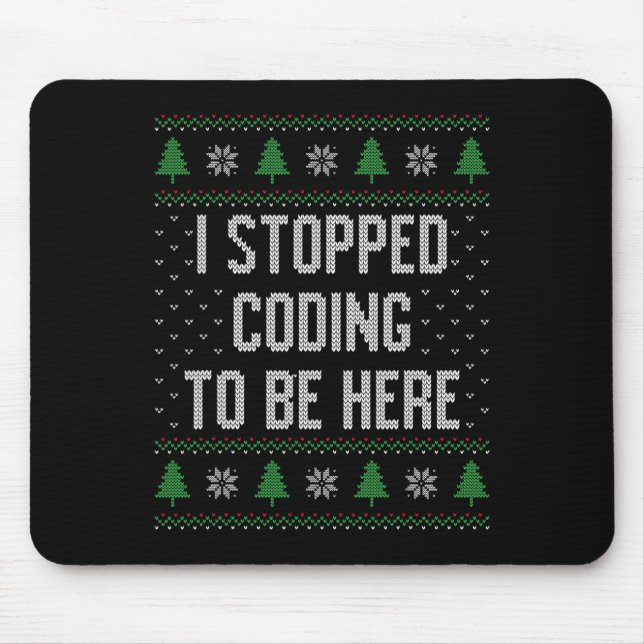 I Stopped Coding To Be Here Christmas Funny Cute  Mouse Pad (Front)