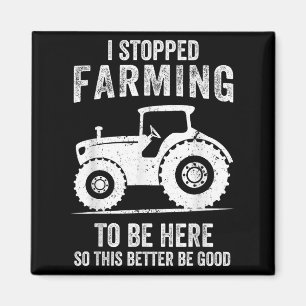 I Stopped Farming To Be Here Funny Farming Magnet