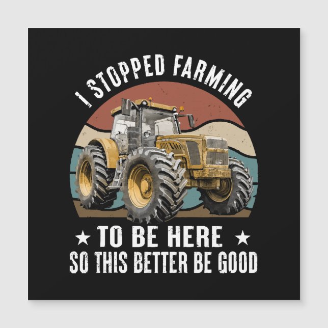 I Stopped Farming To Be Here So This Better  (Front)