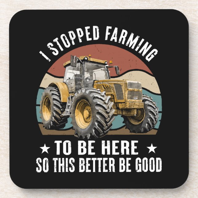 I Stopped Farming To Be Here So This Better  Coaster (Front)