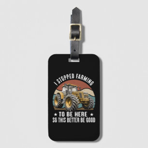 I Stopped Farming To Be Here So This Better Luggage Tag