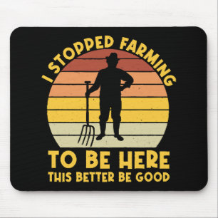 I Stopped Farming To Be Here This Better Be Good Mouse Pad