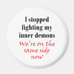 I stopped fighting my inner demons magnet