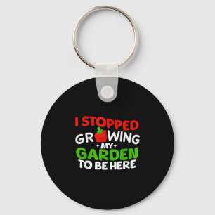 I Stopped Growing My Garden To Be Here Boys Girls Key Ring