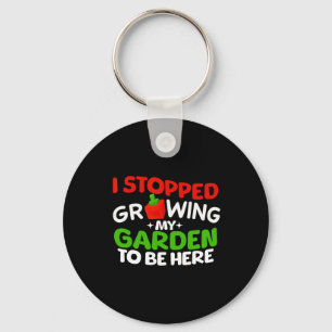 I Stopped Growing My Garden To Be Here Boys Girls Key Ring
