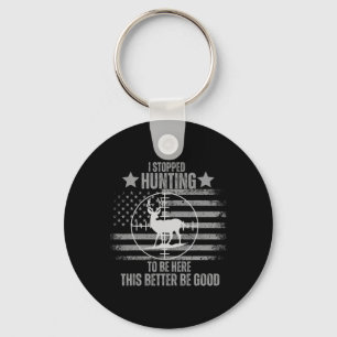 I Stopped Hunting To Be Here This Better Be Good  Key Ring