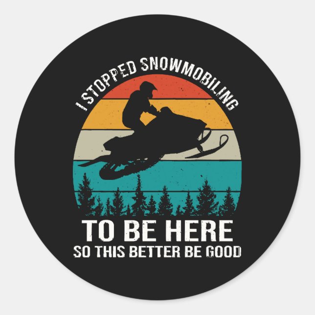 I Stopped Snowmobiling To Be Here Classic Round Sticker (Front)