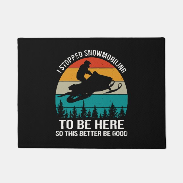 I Stopped Snowmobiling To Be Here Doormat (Front)