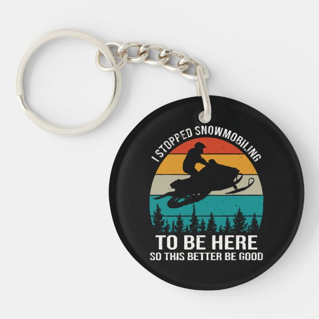 I Stopped Snowmobiling To Be Here Key Ring (Front)