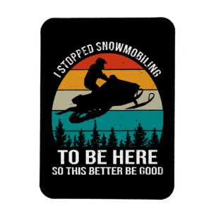 I Stopped Snowmobiling To Be Here Magnet