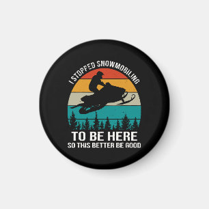 I Stopped Snowmobiling To Be Here Magnet