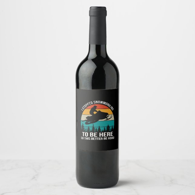 I Stopped Snowmobiling To Be Here Wine Label (Front)