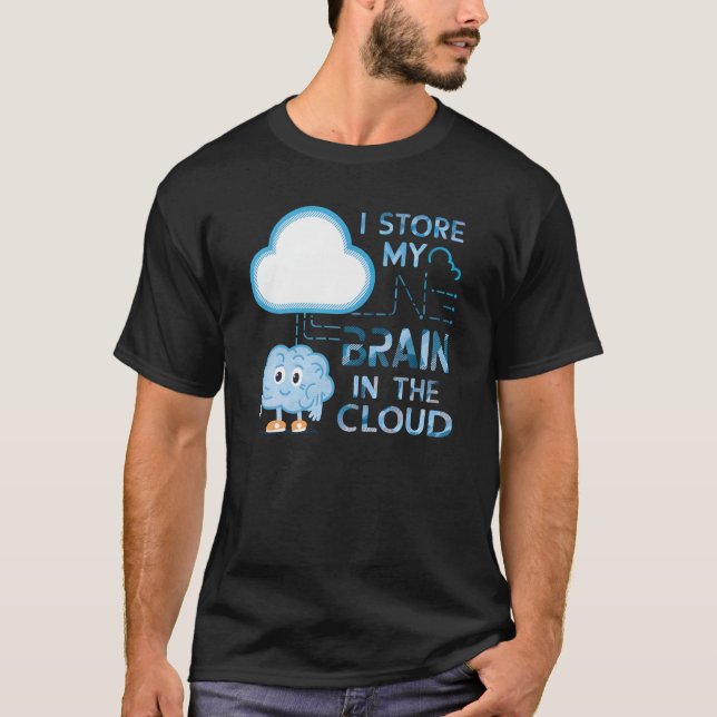 I Store My Brain In The Cloud T-Shirt (Front)