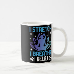 I Stretch I Breathe I Relax Yoga Meditation Coffee Mug
