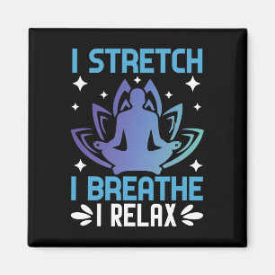 I Stretch I Breathe I Relax Yoga Meditation Magnet