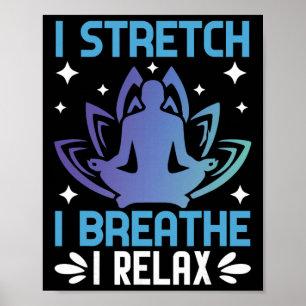 I Stretch I Breathe I Relax Yoga Meditation Poster