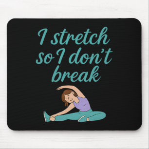 I Stretch So I Don't Break Yoga Fitness Flexibilit Mouse Pad