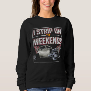 I Strip On The Weekends Drag Racing Pun 3 Sweatshirt