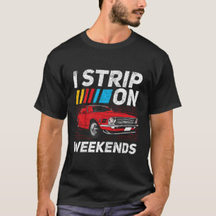 I Strip On Weekends Car Racing Car Lover Drag Raci T-Shirt