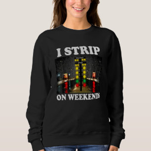 I Strip On Weekends Funny Drag Racing Quote Sweatshirt