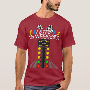 I Strip On Weekends Shirt Funny Drag Racing Day