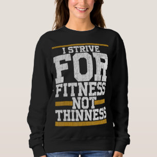 I Strive For Fitness Not Thinness Gym Workout Sweatshirt