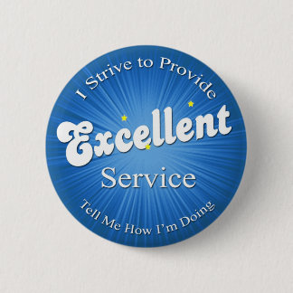 I Strive to Provide Excellent Service! 6 Cm Round Badge