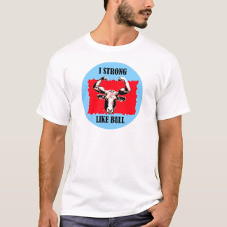 i strong like bull T-Shirt