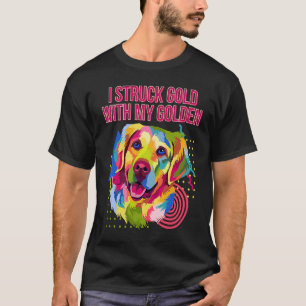 I Struck Gold with My Golden  Golden Retriever Hum T-Shirt