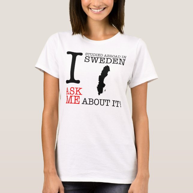 I Studied Abroad in Sweden! T-Shirt (Front)