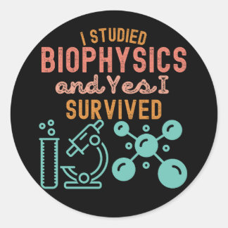 I Studied biophysics and Yes I Survived Classic Round Sticker