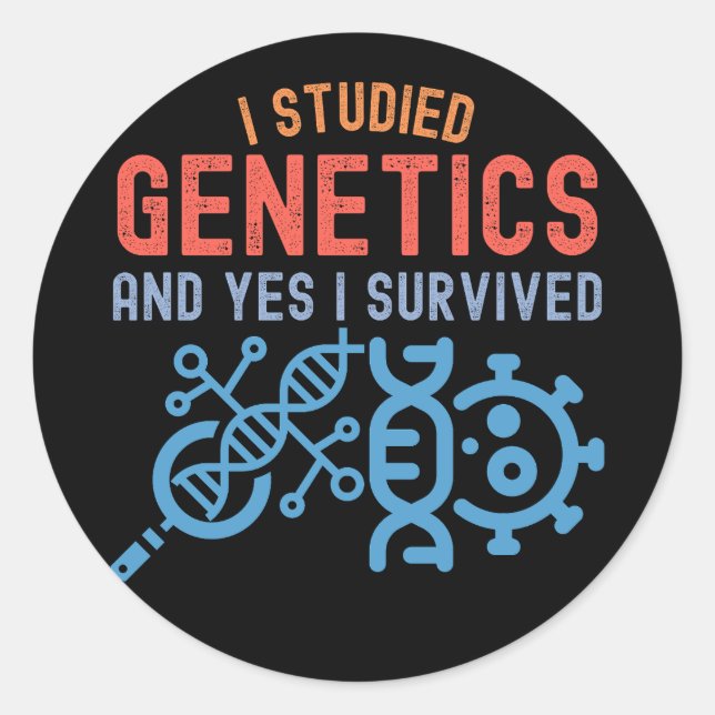 I Studied Genetics and Yes I Survived Classic Round Sticker (Front)